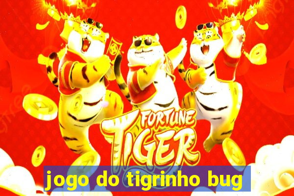 jogo do tigrinho bug